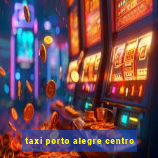 taxi porto alegre centro